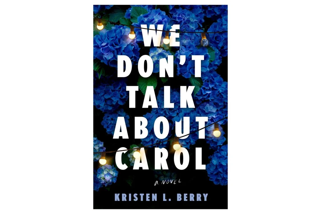 Book cover for "We Don't Talk About Carol" by Kristen L. Berry, featuring blue hydrangeas and string lights.